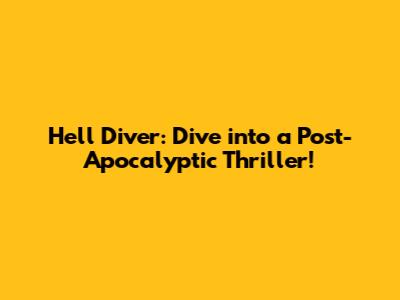 Hell Diver: Dive into a Post-Apocalyptic Thriller!