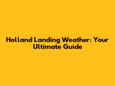 Holland Landing Weather: Your Ultimate Guide