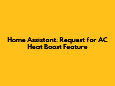Home Assistant: Request for AC Heat Boost Feature