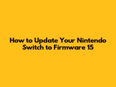 How to Update Your Nintendo Switch to Firmware 15