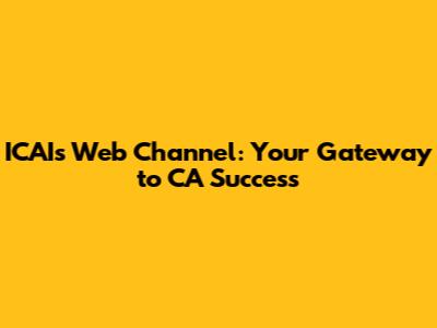 ICAI's Web Channel: Your Gateway to CA Success