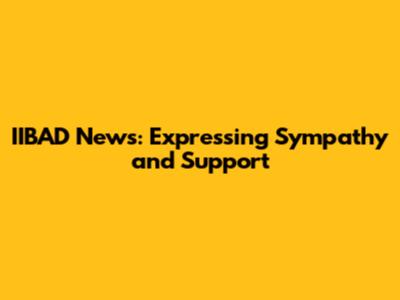 IIBAD News: Expressing Sympathy and Support