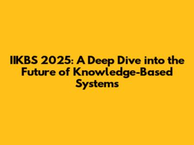 IIKBS 2025: A Deep Dive into the Future of Knowledge-Based Systems