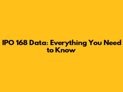 IPO 168 Data: Everything You Need to Know