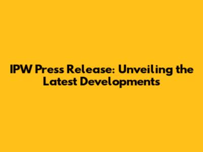 IPW Press Release: Unveiling the Latest Developments