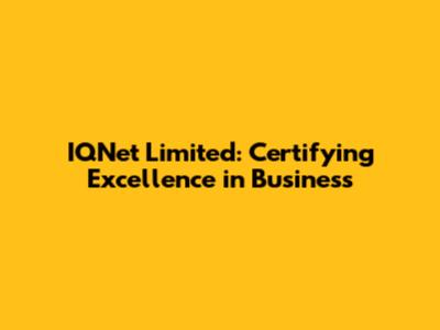 IQNet Limited: Certifying Excellence in Business