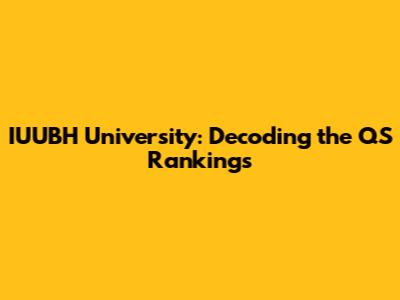 IUUBH University: Decoding the QS Rankings