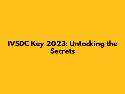 IVSDC Key 2023: Unlocking the Secrets