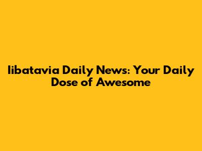 Iibatavia Daily News: Your Daily Dose of Awesome