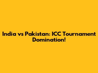 India vs Pakistan: ICC Tournament Domination!