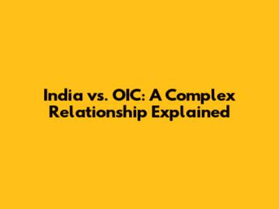 India vs. OIC: A Complex Relationship Explained