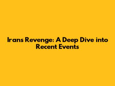 Iran's Revenge: A Deep Dive into Recent Events