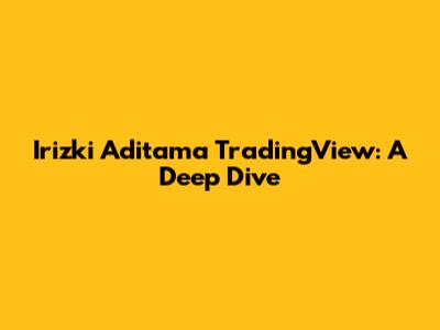 Irizki Aditama TradingView: A Deep Dive
