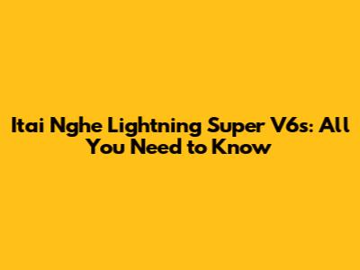 Itai Nghe Lightning Super V6s: All You Need to Know