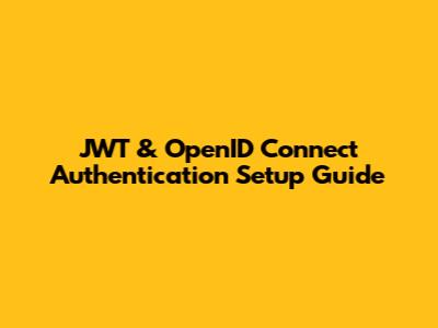 JWT & OpenID Connect Authentication Setup Guide