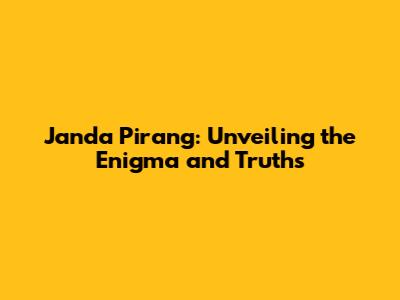 Janda Pirang: Unveiling the Enigma and Truths