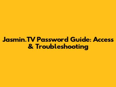 Jasmin.TV Password Guide: Access & Troubleshooting