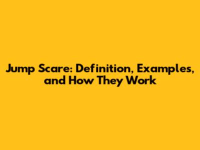 Jump Scare: Definition, Examples, and How They Work