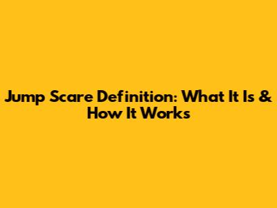 Jump Scare Definition: What It Is & How It Works