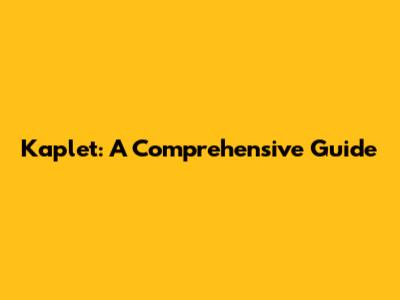 Kaplet: A Comprehensive Guide