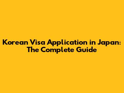 Korean Visa Application in Japan: The Complete Guide