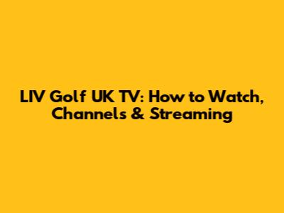 LIV Golf UK TV: How to Watch, Channels & Streaming