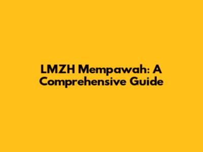 LMZH Mempawah: A Comprehensive Guide