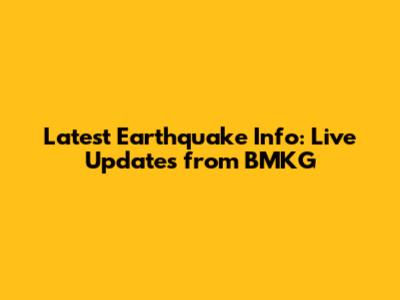 Latest Earthquake Info: Live Updates from BMKG