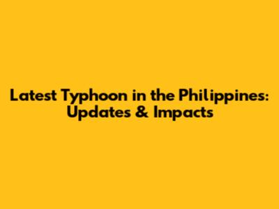 Latest Typhoon in the Philippines: Updates & Impacts