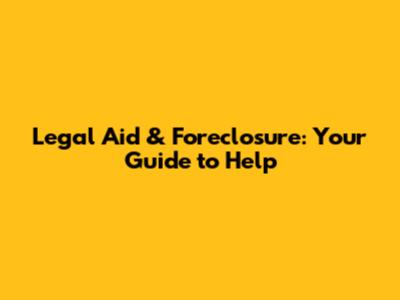 Legal Aid & Foreclosure: Your Guide to Help