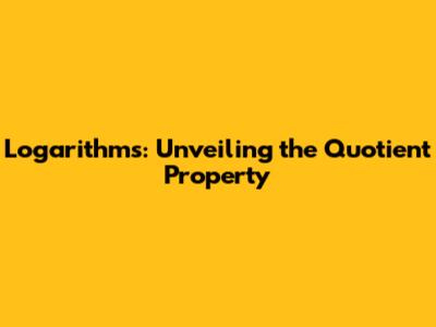 Logarithms: Unveiling the Quotient Property