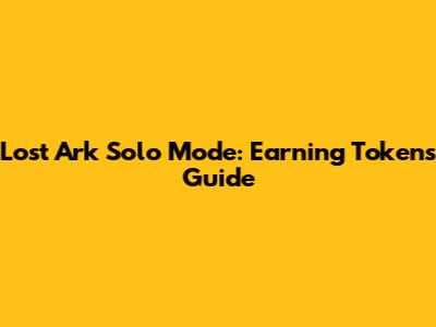 Lost Ark Solo Mode: Earning Tokens Guide