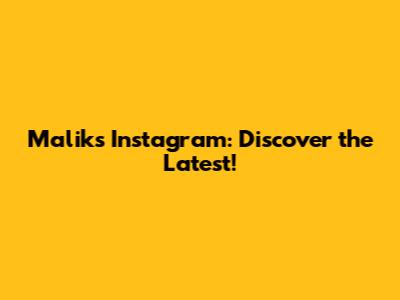 Malik's Instagram: Discover the Latest!
