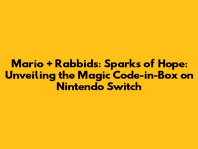 Mario + Rabbids: Sparks of Hope: Unveiling the Magic Code-in-Box on Nintendo Switch