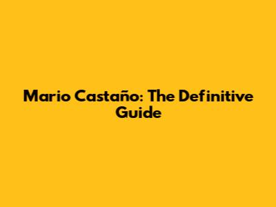Mario Castaño: The Definitive Guide