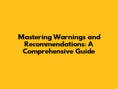 Mastering Warnings and Recommendations: A Comprehensive Guide