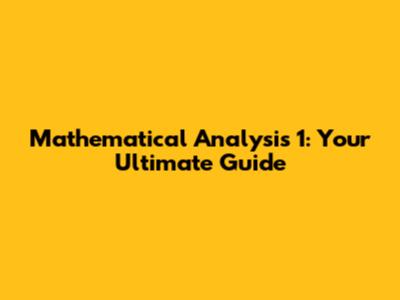 Mathematical Analysis 1: Your Ultimate Guide