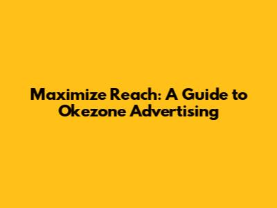 Maximize Reach: A Guide to Okezone Advertising