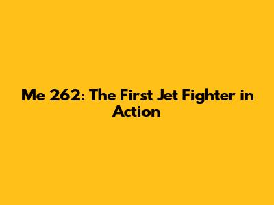 Me 262: The First Jet Fighter in Action