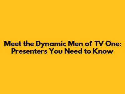 Meet the Dynamic Men of TV One: Presenters You Need to Know