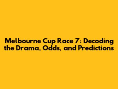 Melbourne Cup Race 7: Decoding the Drama, Odds, and Predictions