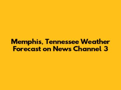 Memphis, Tennessee Weather Forecast on News Channel 3