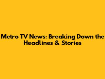 Metro TV News: Breaking Down the Headlines & Stories