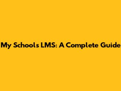 My School's LMS: A Complete Guide