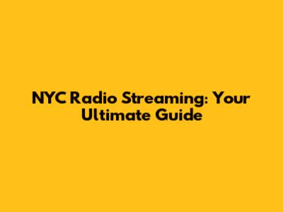 NYC Radio Streaming: Your Ultimate Guide