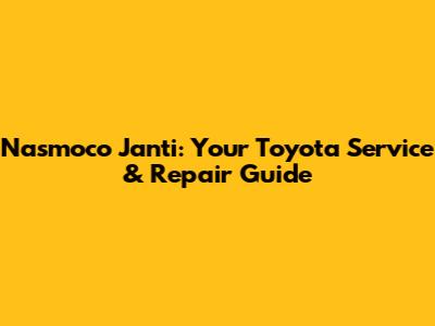 Nasmoco Janti: Your Toyota Service & Repair Guide