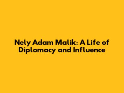 Nely Adam Malik: A Life of Diplomacy and Influence