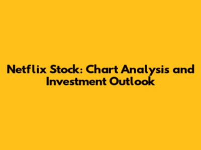 Netflix Stock: Chart Analysis and Investment Outlook