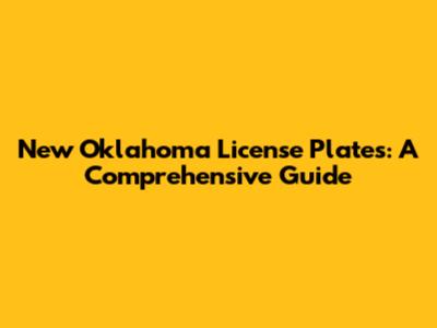 New Oklahoma License Plates: A Comprehensive Guide