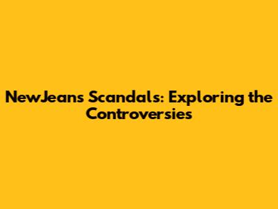 NewJeans Scandals: Exploring the Controversies